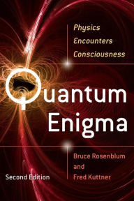 Title: Quantum Enigma: Physics Encounters Consciousness / Edition 2, Author: Bruce Rosenblum