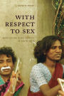 With Respect to Sex: Negotiating Hijra Identity in South India / Edition 1