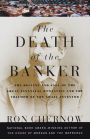 The Death of the Banker: The Decline and Fall of the Great Financial Dynasties and the Triumph of the Sma ll Investor
