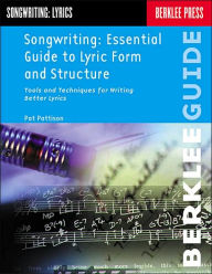 Title: Songwriting: Essential Guide to Lyric Form and Structure: Tools and Techniques for Writing Better Lyrics / Edition 1, Author: Pat Pattison