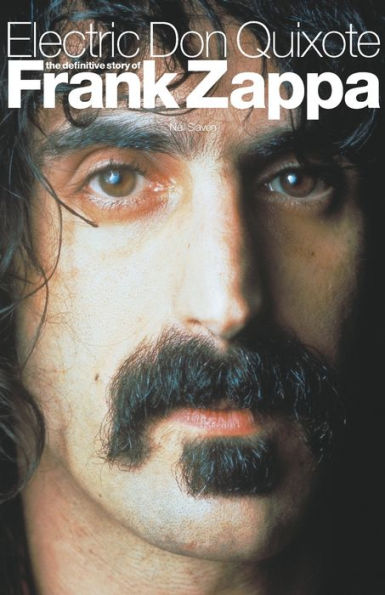 Electric Don Quixote: The Definitive Story of Frank Zappa