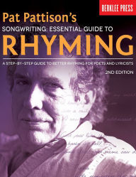 Title: Pat Pattison's Songwriting: Essential Guide to Rhyming: A Step-by-Step Guide to Better Rhyming for Poets and Lyricists, Author: Pat Pattison