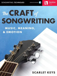 Title: The Craft of Songwriting Music, Meaning, & Emotion Book/Online Audio, Author: Scarlet Keys