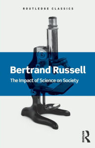 Title: The Impact of Science on Society / Edition 1, Author: Bertrand Russell