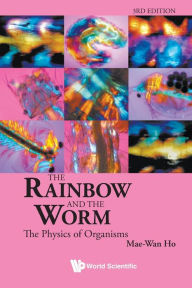 Title: Rainbow And The Worm, The: The Physics Of Organisms (3rd Edition) / Edition 3, Author: Mae-wan Ho