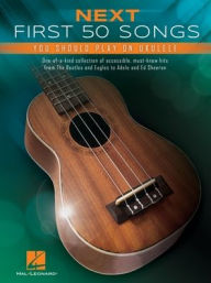 Title: Next First 50 Songs You Should Play on Ukulele, Author: Hal Leonard Publishing Corporation