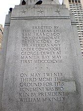 Erected by the citizens of San Francisco to commemorate the victory of the American Navy under Commodore George Dewey at Manila Bay on May 1, 1898. On May 23, 1901, the ground for this monument was broken by President William McKinley.