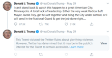Two tweets by Donald Trump. One tweet is visible, with the other hidden by a label that says "This Tweet violated the Twitter Rules about glorifying violence. However, Twitter has determined that it may be in the public's interest for the Tweet to remain accessible."