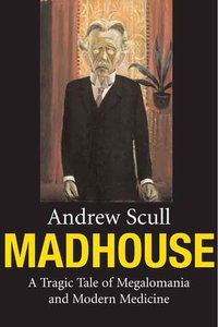 Madhouse - A Tragic Tale of Megalomania and Modern Medicine.jpg