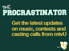 Sign up for The Procrastinator and get the latest updates on music, contests and casting calls from mtvU