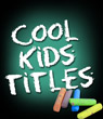 Cool Kids Titles!