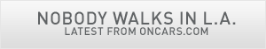 Nobody walks in LA. Latest from oncars.com