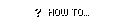 How to...