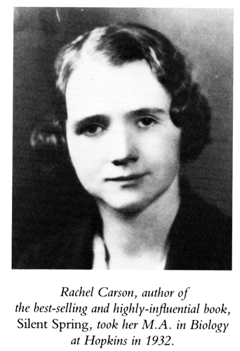 Rachel Carson, author of the best-selling and highly-influential book, Silent Spring, took her M.A. in Biology at Hopkins in 1932.