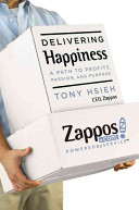 Delivering happiness : a path to profits, passion, and purpose