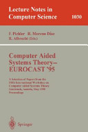 Computer aided systems theory--EUROCAST '95: a selection of papers from the Fifth International Workshop on Computer Aided Systems Theory, Innsbruck, Austria, May 22-25, 1995 : proceedings