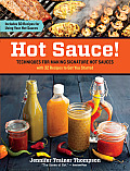 Hot Sauce!: Techniques for Making Signature Hot Sauces, with 32 Recipes to Get You Started; Includes 60 Recipes for Using Your Hot