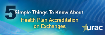 Five Simple Things You Need to Know About Health Plan Accreditation on Exchanges