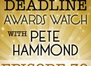 Deadline Awards Watch With Pete Hammond, Episode 39