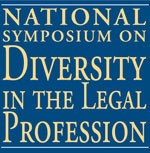National Symposium on Diversity in the Legal Profession