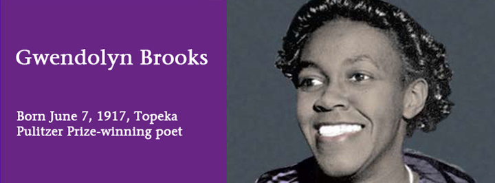 Gwendolyn Brooks, Pulitzer Prize winning writer, born June 7, 1917, Topeka