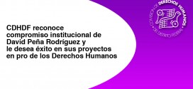 CDHDF reconoce compromiso institucional de David Peña Rodríguez y le desea éxito en sus proyectos en pro de los Derechos Humanos