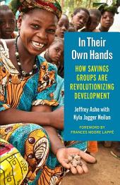 In Their Own Hands : How Savings Groups Are Revolutionizing Development