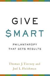 Give Smart : Philanthropy That Gets Results