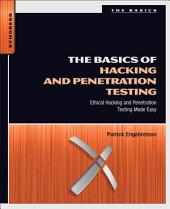 The Basics of Hacking and Penetration Testing : Ethical Hacking and Penetration Testing Made Easy