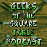 Geeks of the Square Table Podcast