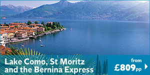 Lake Como St Moritz & the Bernina Express 7 nights from £809pp 