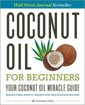 Coconut Oil for Beginners _ Your Coconut Oil Miracle Guide: Health Cures, Beauty, Weight Loss, and Delicious Recipes