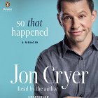 So That Happened: A Memoir (






UNABRIDGED) by Jon Cryer Narrated by Jon Cryer