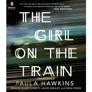 The Girl on the Train: A Novel (






UNABRIDGED) by Paula Hawkins Narrated by Clare Corbett, Louise Brealey, India Fisher