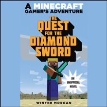 Quest for the Diamond Sword: A Minecraft Gamer's Adventure (






UNABRIDGED) by Winter Morgan Narrated by Luke Daniels