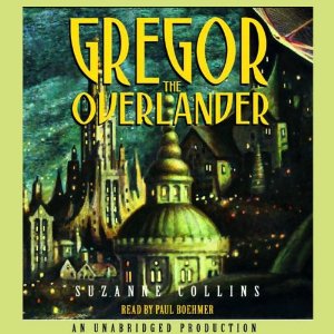 Gregor the Overlander: Underland Chronicles, Book 1 (






UNABRIDGED) by Suzanne Collins Narrated by Paul Boehmer