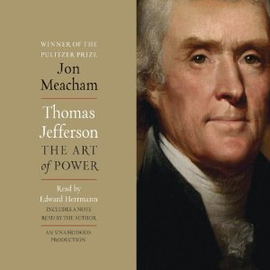 Thomas Jefferson: The Art of Power (






UNABRIDGED) by Jon Meacham Narrated by Edward Herrmann, Jon Meacham