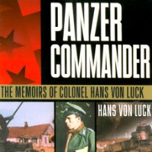 Panzer Commander: The Memoirs of Colonel Hans von Luck (






UNABRIDGED) by Hans von Luck, Stephen E. Ambrose (introduction) Narrated by Bronson Pinchot