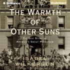 The Warmth of Other Suns: The Epic Story of America's Great Migration (






UNABRIDGED) by Isabel Wilkerson Narrated by Robin Miles, Ken Burns