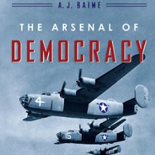 The Arsenal of Democracy: FDR, Detroit, and an Epic Quest to Arm an America at War (






UNABRIDGED) by A. J. Baime Narrated by Peter Berkrot