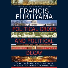 Political Order and Political Decay: From the Industrial Revolution to the Globalization of Democracy (






UNABRIDGED) by Francis Fukuyama Narrated by Jonathan Davis