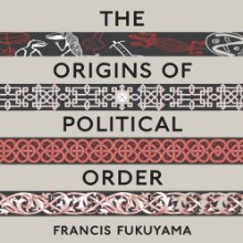 The Origins of Political Order: From Prehuman Times to the French Revolution (






UNABRIDGED) by Francis Fukuyama Narrated by Jonathan Davis