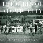 The Girls of Atomic City: The Untold Story of the Women Who Helped Win World War II (






UNABRIDGED) by Denise Kiernan Narrated by Cassandra Campbell