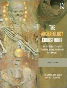 The Archaeology Coursebook: An Introduction to Themes, Sites, Methods and Skills, 4th Edition