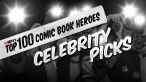 Top 100 Comic Book Heroes: Celeb Faves