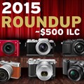 2015 Roundup: Interchangeable Lens Cameras around $500