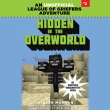 Hidden in the Overworld: An Unofficial League of Griefers Adventure, #2 (






UNABRIDGED) by Winter Morgan Narrated by Lauren Fortgang