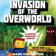 Invasion of the Overworld: An Unofficial Minecrafter’s Adventure: Gameknight 999 Series, Book 1 (






UNABRIDGED) by Mark Cheverton Narrated by Chris Sorensen