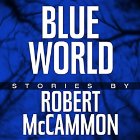 Blue World: The Complete Collection (






UNABRIDGED) by Robert McCammon Narrated by Bronson Pinchot, Kevin T. Collins