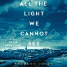 All the Light We Cannot See: A Novel (






UNABRIDGED) by Anthony Doerr Narrated by Zach Appelman